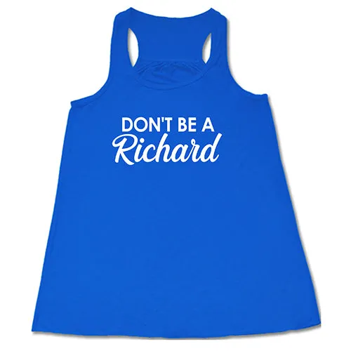 Don't Be A Richard Shirt