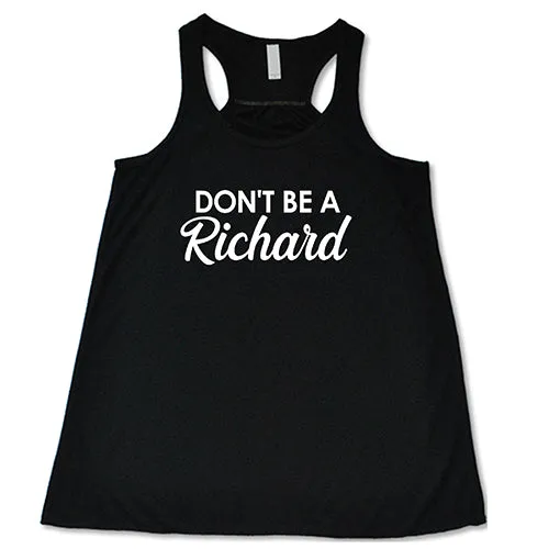 Don't Be A Richard Shirt