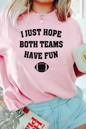 I JUST HOPE BOTH TEAMS HAVE FUN TEE (COMFORT COLORS)